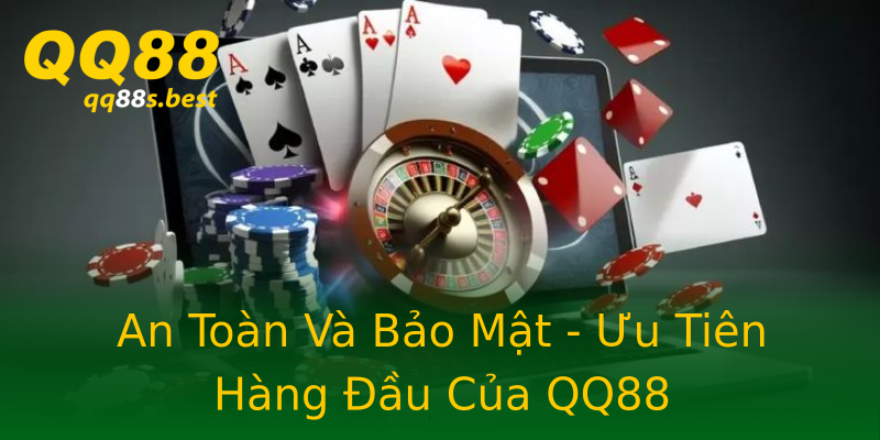 An Toàn Và Bảo Mật - Ưu Tiên Hàng Đầu Của QQ88