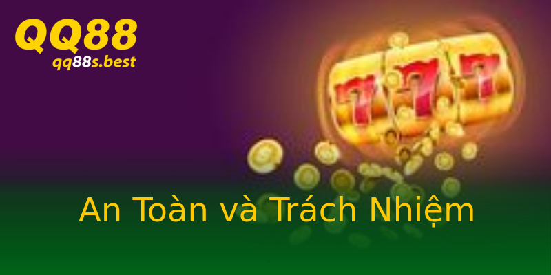 An Toàn và Trách Nhiệm