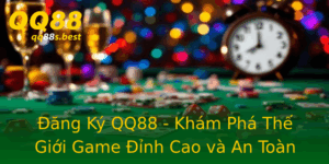 Ang Ky Qq88 Kham Pha The Gioi Game Inh Cao Va An Toan