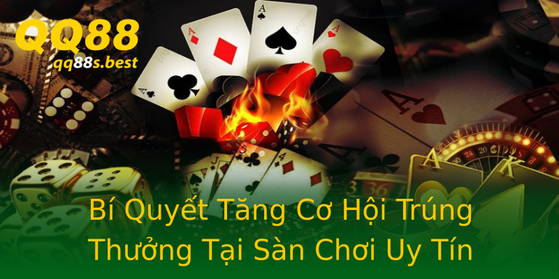 Bí Quyết Tăng Cơ Hội Trúng Thưởng Tại Sàn Chơi Uy Tín