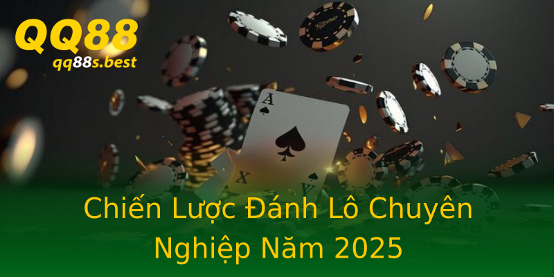 Chiến Lược Đánh Lô Chuyên Nghiệp Năm 2025