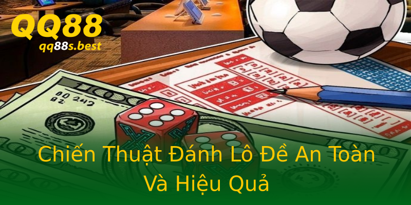 Chiến Thuật Đánh Lô Đề An Toàn Và Hiệu Quả