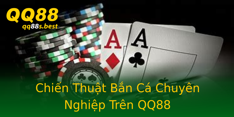 Chiến Thuật Bắn Cá Chuyên Nghiệp Trên QQ88