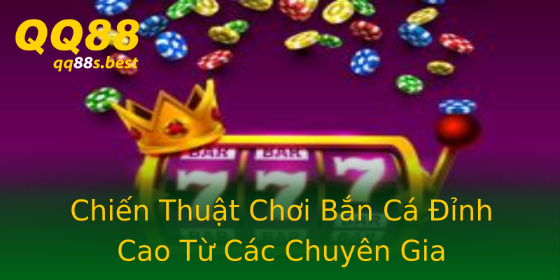 Chiến Thuật Chơi Bắn Cá Đỉnh Cao Từ Các Chuyên Gia