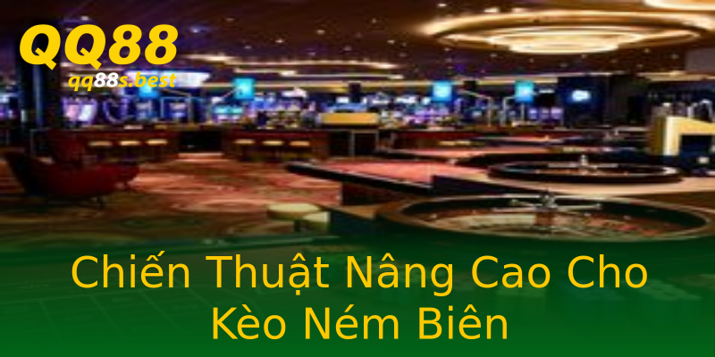 Chiến Thuật Nâng Cao Cho Kèo Ném Biên