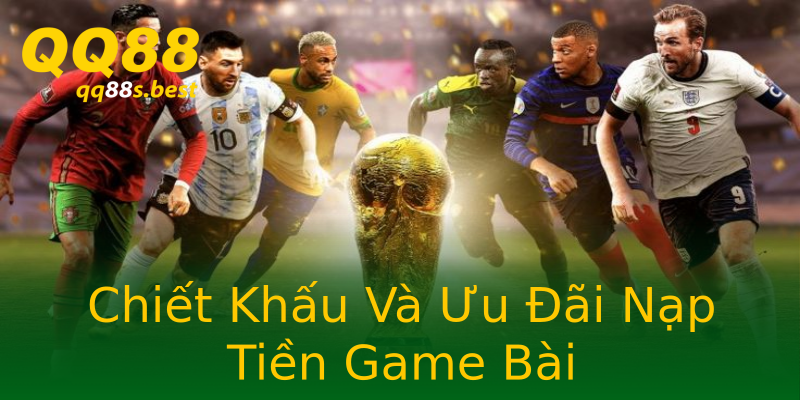 Chiết Khấu Và Ưu Đãi Nạp Tiền Game Bài