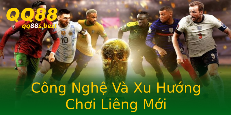 Công Nghệ Và Xu Hướng Chơi Liêng Mới