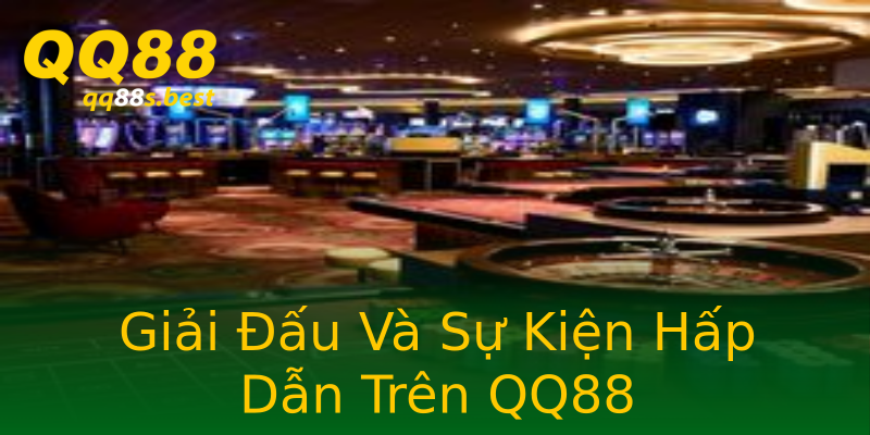 Giải Đấu Và Sự Kiện Hấp Dẫn Trên QQ88