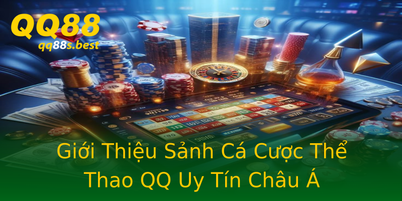 Giới Thiệu Sảnh Cá Cược Thể Thao QQ Uy Tín Châu Á