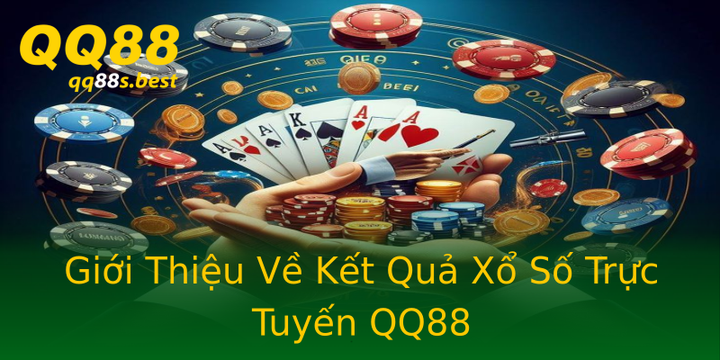 Giới Thiệu Về Kết Quả Xổ Số Trực Tuyến QQ88