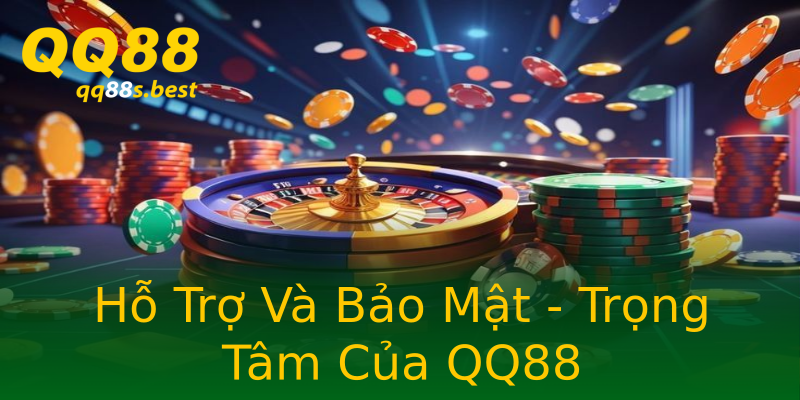 Hỗ Trợ Và Bảo Mật - Trọng Tâm Của QQ88