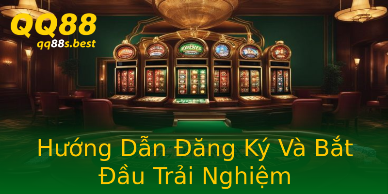 Hướng Dẫn Đăng Ký Và Bắt Đầu Trải Nghiệm