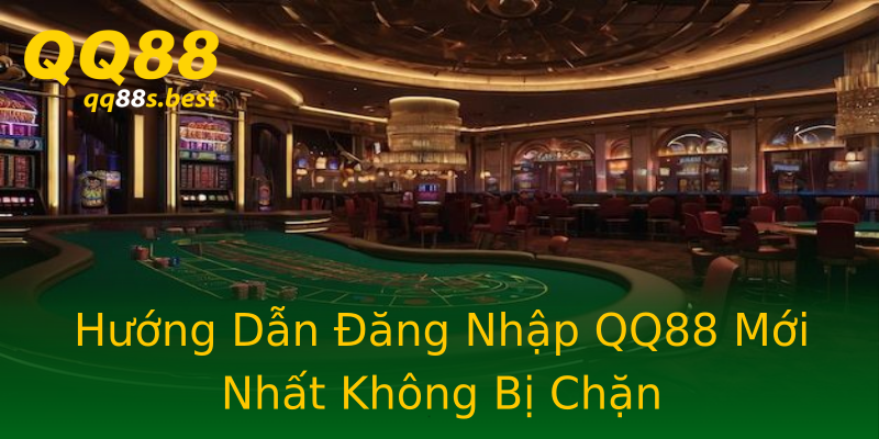 Hướng Dẫn Đăng Nhập QQ88 Mới Nhất Không Bị Chặn