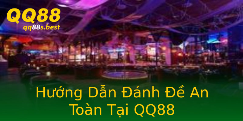 Hướng Dẫn Đánh Đề An Toàn Tại QQ88