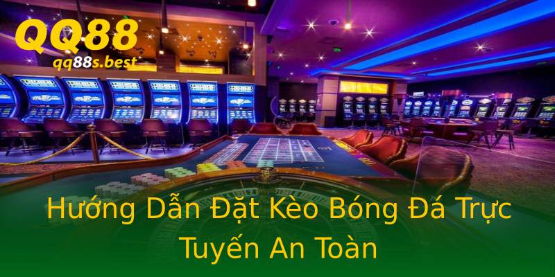 Hướng Dẫn Đặt Kèo Bóng Đá Trực Tuyến An Toàn