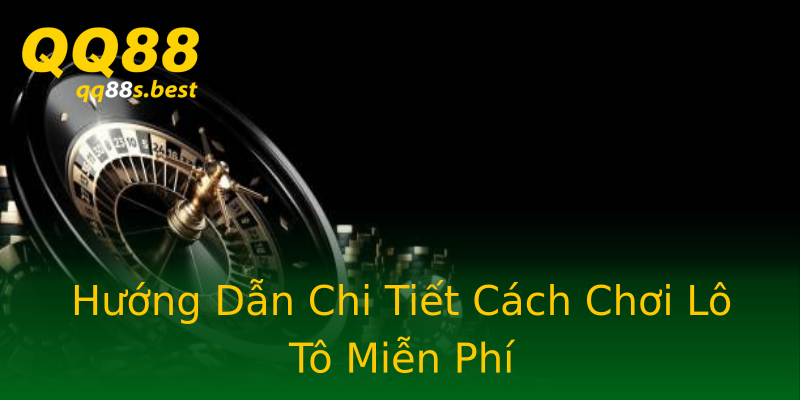 Hướng Dẫn Chi Tiết Cách Chơi Lô Tô Miễn Phí