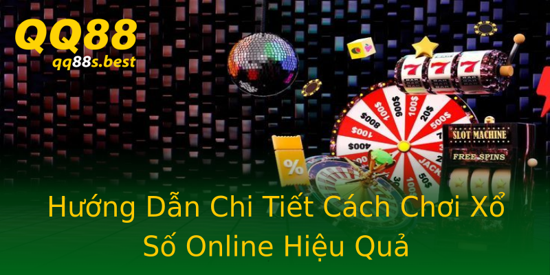 Hướng Dẫn Chi Tiết Cách Chơi Xổ Số Online Hiệu Quả