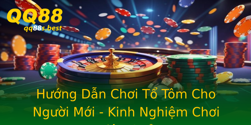 Hướng Dẫn Chơi Tổ Tôm Cho Người Mới - Kinh Nghiệm Chơi Hiệu Quả