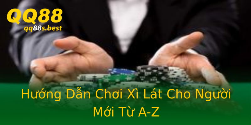 Hướng Dẫn Chơi Xì Lát Cho Người Mới Từ A-Z