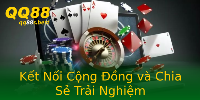 Kết Nối Cộng Đồng và Chia Sẻ Trải Nghiệm