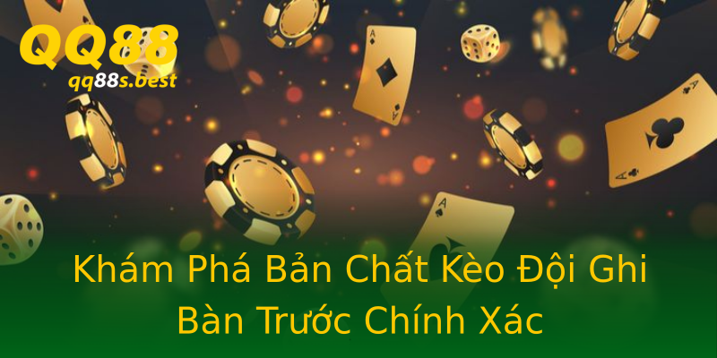 Khám Phá Bản Chất Kèo Đội Ghi Bàn Trước Chính Xác