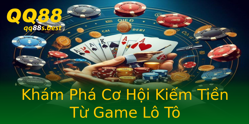 Khám Phá Cơ Hội Kiếm Tiền Từ Game Lô Tô