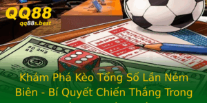 Kham Pha Keo Tong So Lan Nem Bien Bi Quyet Chien Thang Trong Ca Cuoc Bong A