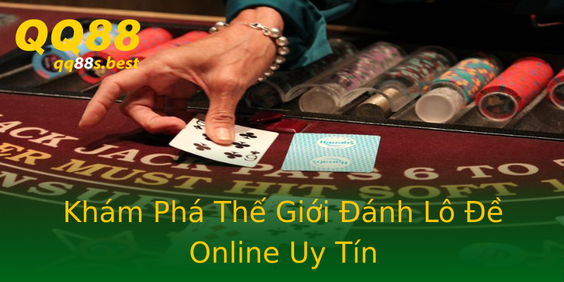 Khám Phá Thế Giới Đánh Lô Đề Online Uy Tín