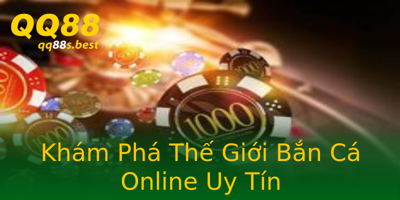 Khám Phá Thế Giới Bắn Cá Online Uy Tín