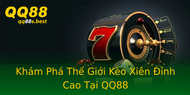 Khám Phá Thế Giới Kèo Xiên Đỉnh Cao Tại QQ88