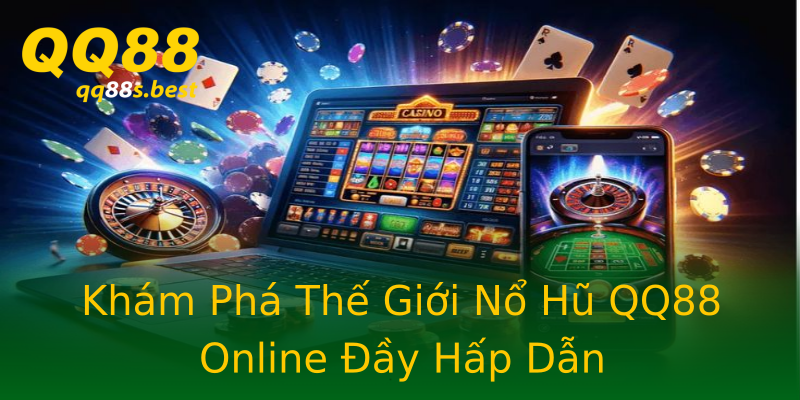 Khám Phá Thế Giới Nổ Hũ QQ88 Online Đầy Hấp Dẫn