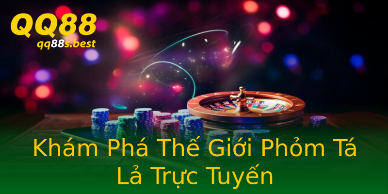 Khám Phá Thế Giới Phỏm Tá Lả Trực Tuyến