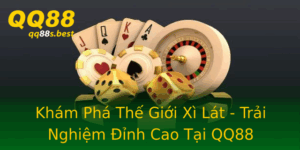 Kham Pha The Gioi Xi Lat Trai Nghiem Inh Cao Tai Qq88