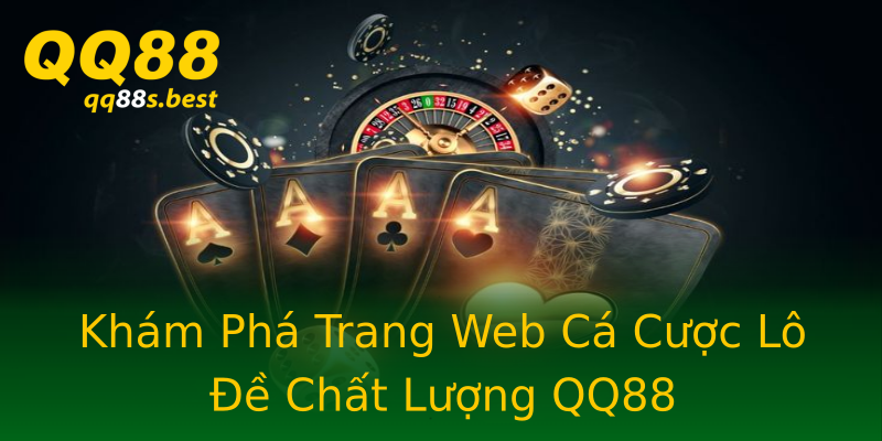 Khám Phá Trang Web Cá Cược Lô Đề Chất Lượng QQ88