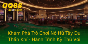 Kham Pha Tro Choi No Hu Tay Du Than Khi Hanh Trinh Ky Thu Voi Qq88
