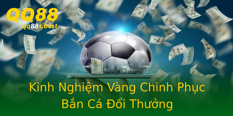 Kinh Nghiệm Vàng Chinh Phục Bắn Cá Đổi Thưởng