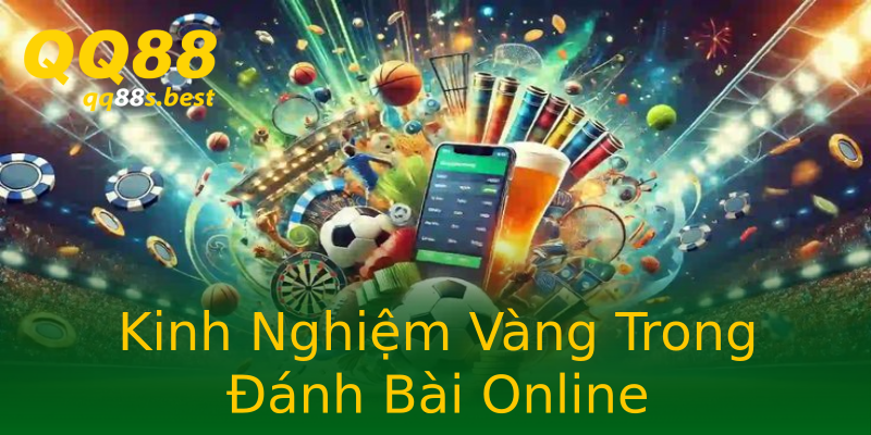 Kinh Nghiệm Vàng Trong Đánh Bài Online