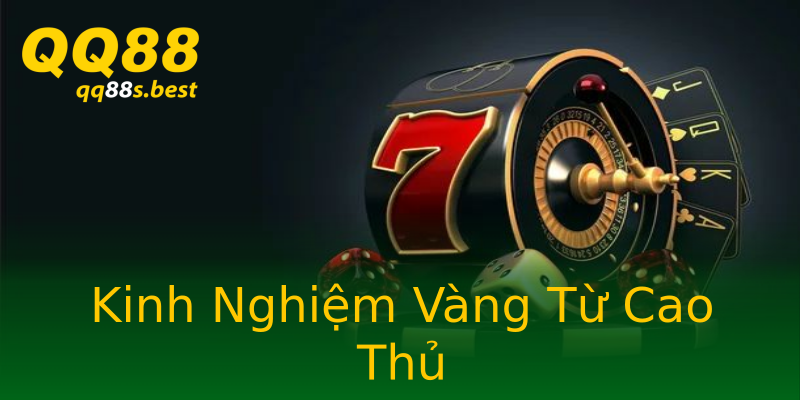 Kinh Nghiệm Vàng Từ Cao Thủ
