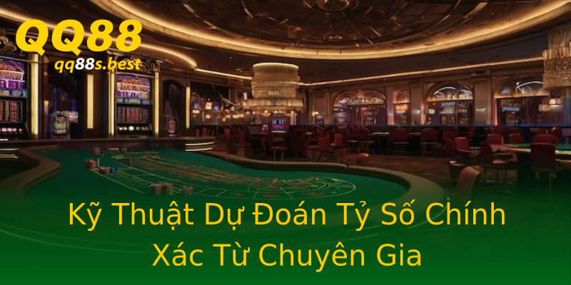 Kỹ Thuật Dự Đoán Tỷ Số Chính Xác Từ Chuyên Gia