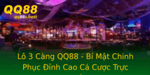 Lo 3 Cang Qq88 Bi Mat Chinh Phuc Inh Cao Ca Cuoc Truc Tuyen