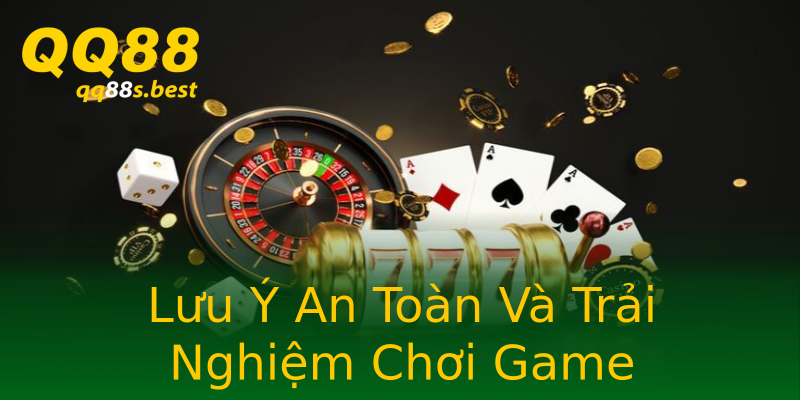 Lưu Ý An Toàn Và Trải Nghiệm Chơi Game