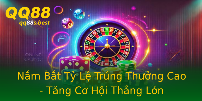 Nắm Bắt Tỷ Lệ Trúng Thưởng Cao - Tăng Cơ Hội Thắng Lớn
