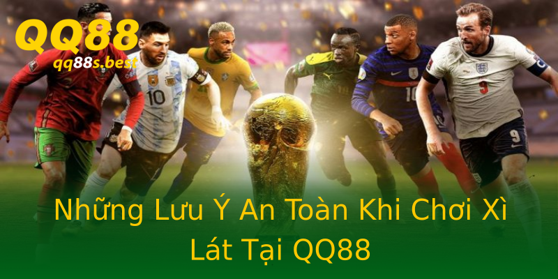 Những Lưu Ý An Toàn Khi Chơi Xì Lát Tại QQ88