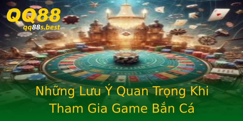 Những Lưu Ý Quan Trọng Khi Tham Gia Game Bắn Cá
