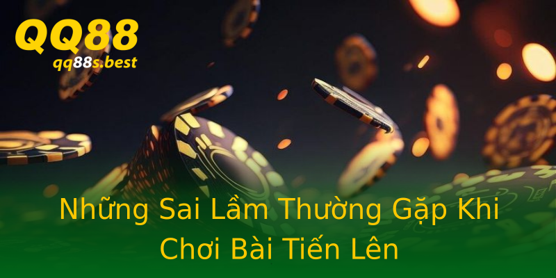 Những Sai Lầm Thường Gặp Khi Chơi Bài Tiến Lên