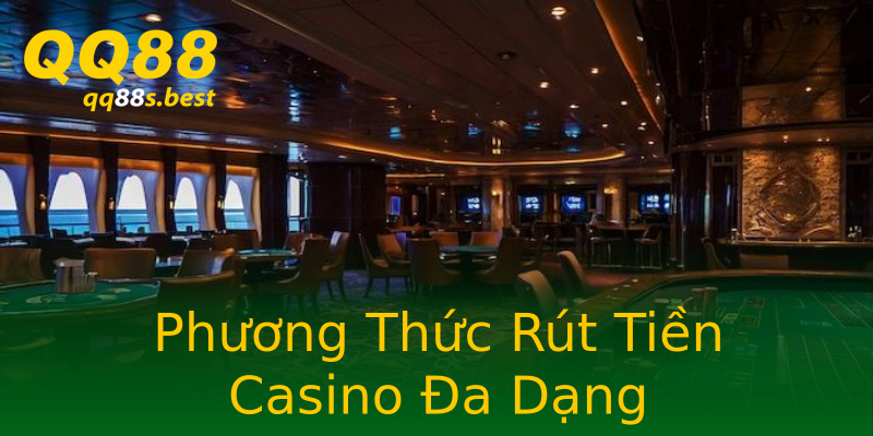 Phương Thức Rút Tiền Casino Đa Dạng