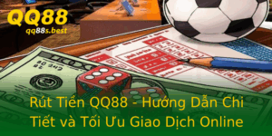 Rut Tien Qq88 Huong Dan Chi Tiet Va Toi Uu Giao Dich Online