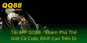 Tai App Qq88 Kham Pha The Gioi Ca Cuoc Inh Cao Tren Di Ong