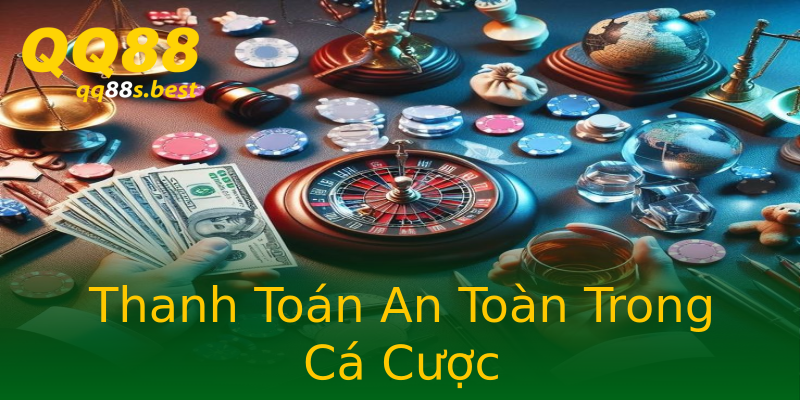 Thanh Toán An Toàn Trong Cá Cược