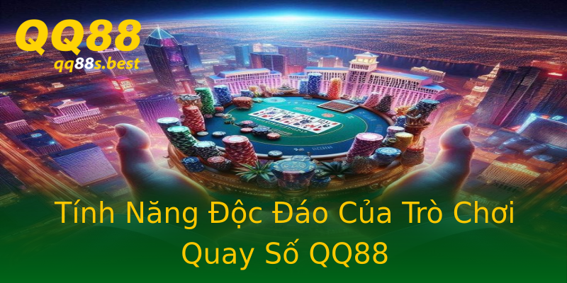 Tính Năng Độc Đáo Của Trò Chơi Quay Số QQ88